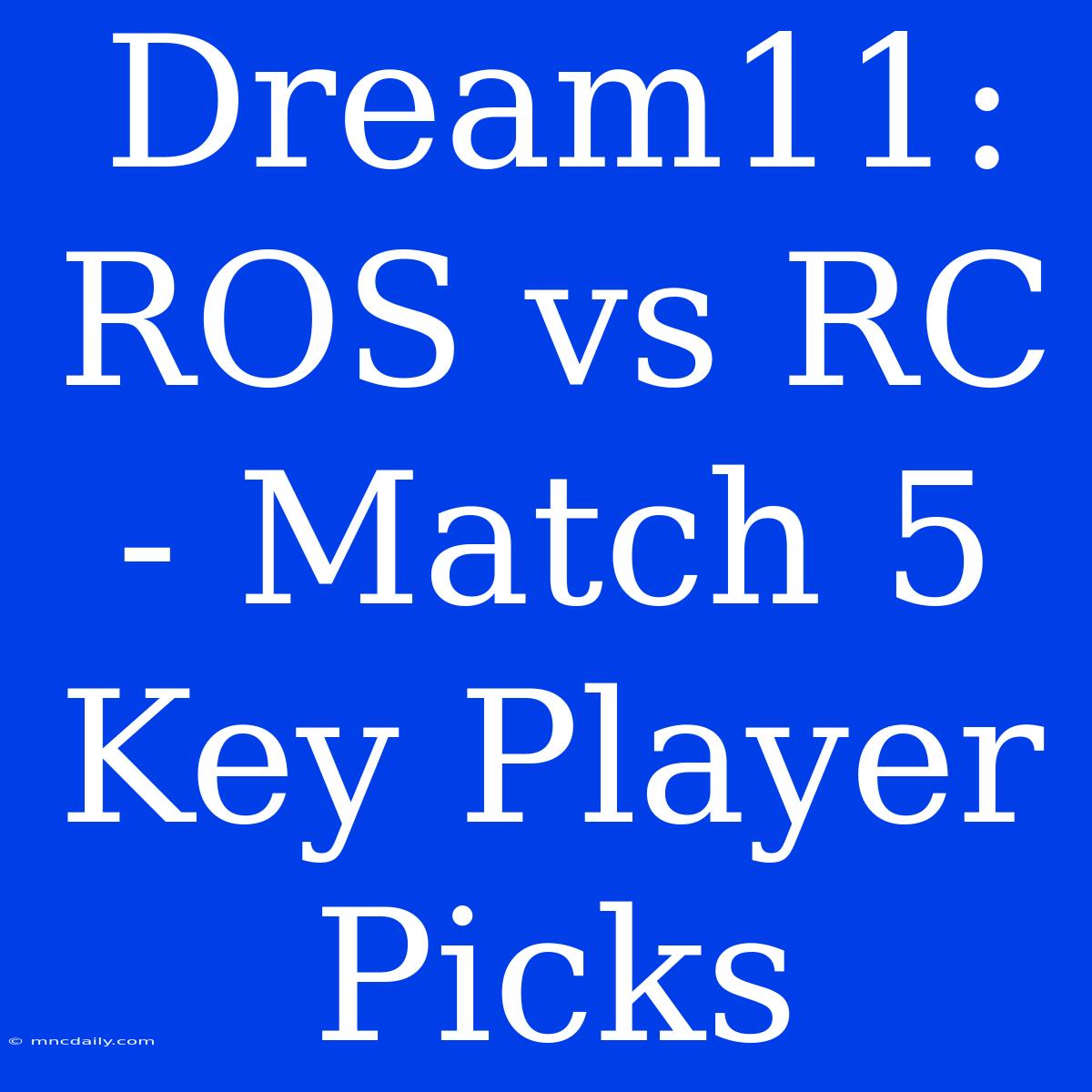 Dream11: ROS Vs RC - Match 5 Key Player Picks