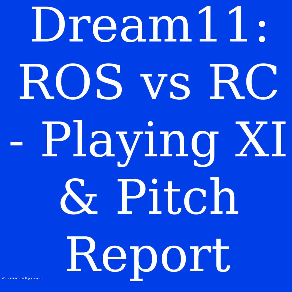 Dream11: ROS Vs RC - Playing XI & Pitch Report