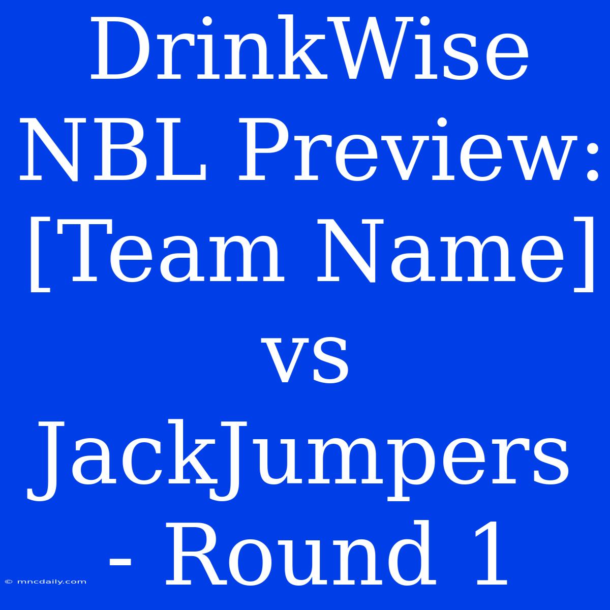 DrinkWise NBL Preview: [Team Name] Vs JackJumpers - Round 1 