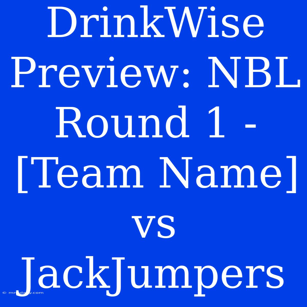 DrinkWise Preview: NBL Round 1 - [Team Name] Vs JackJumpers