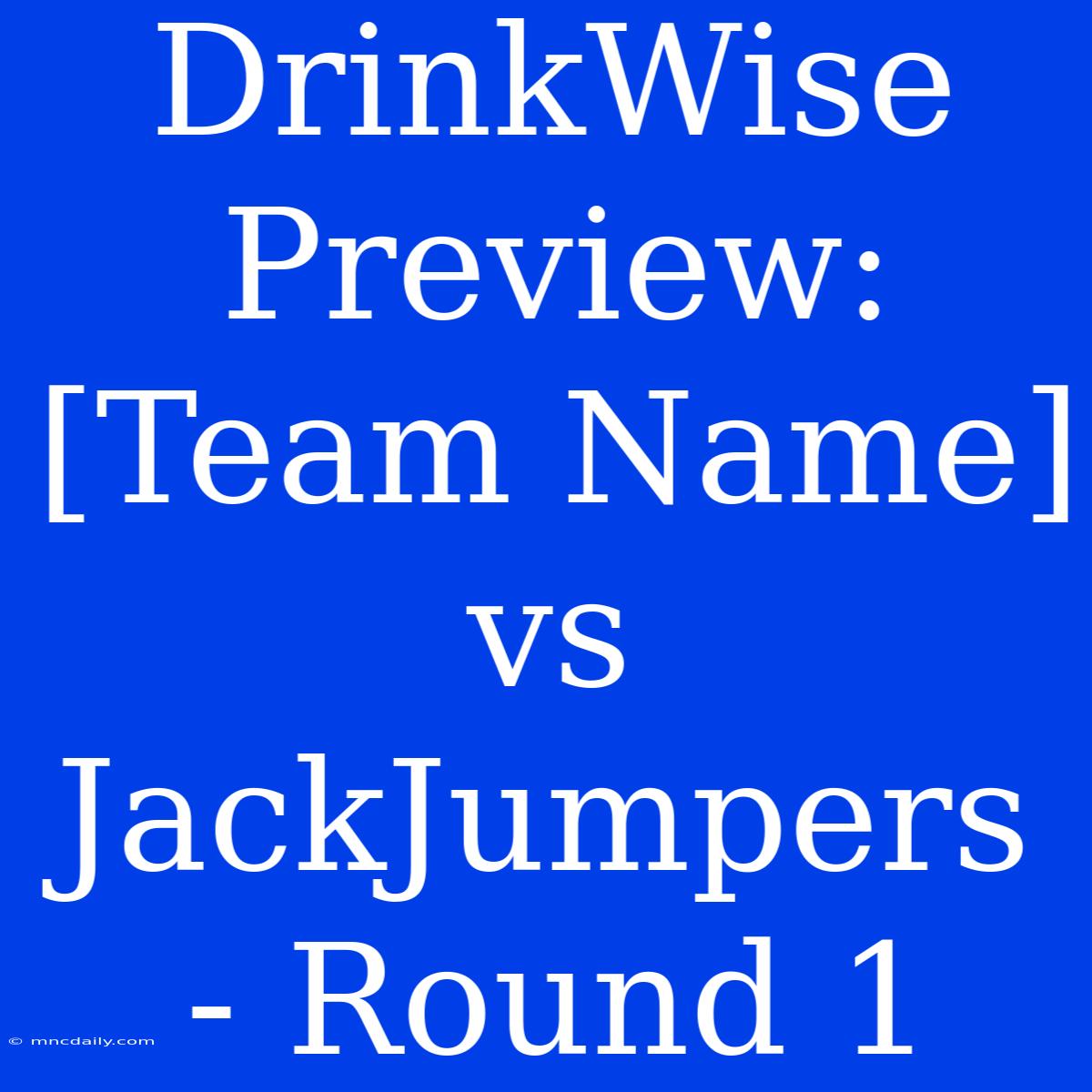 DrinkWise Preview: [Team Name] Vs JackJumpers - Round 1