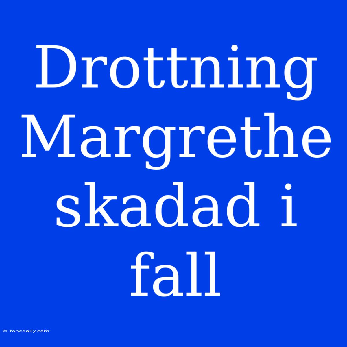 Drottning Margrethe Skadad I Fall