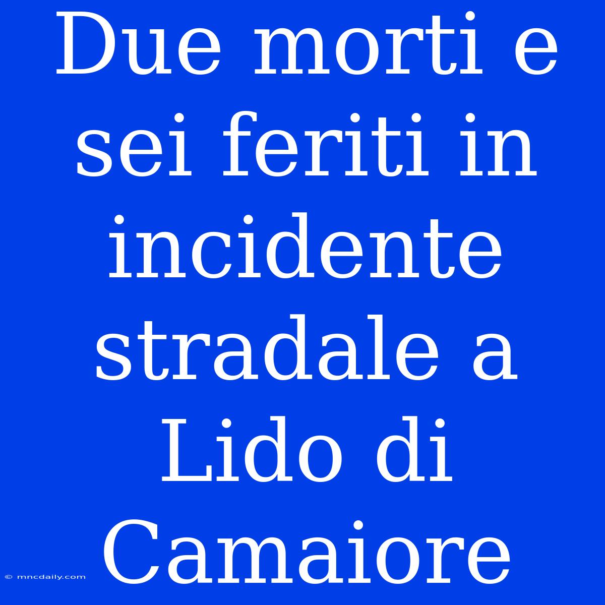 Due Morti E Sei Feriti In Incidente Stradale A Lido Di Camaiore 