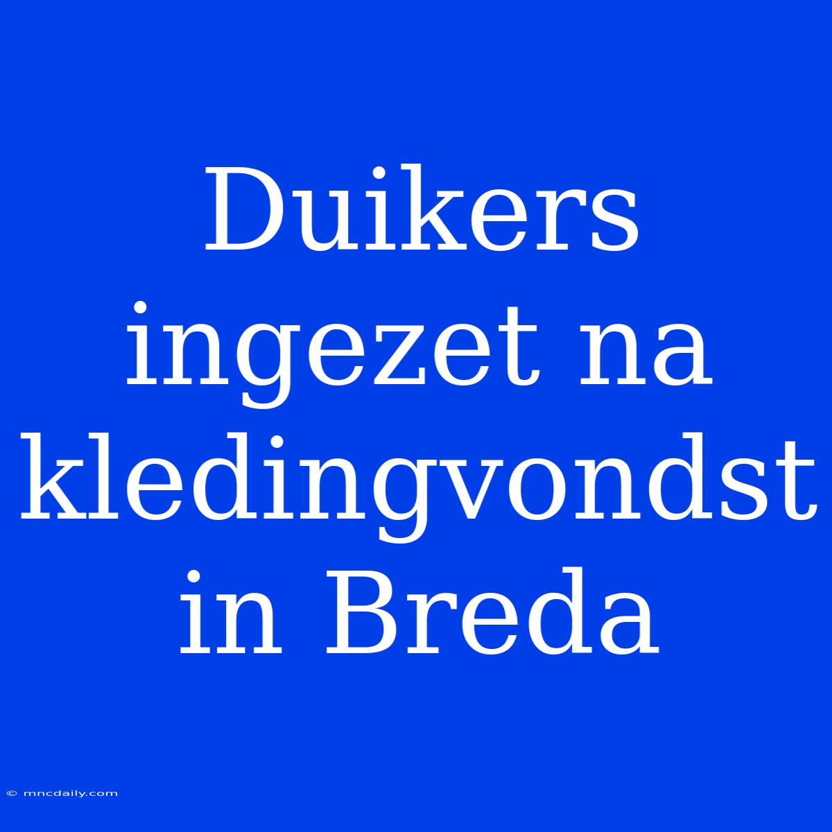 Duikers Ingezet Na Kledingvondst In Breda