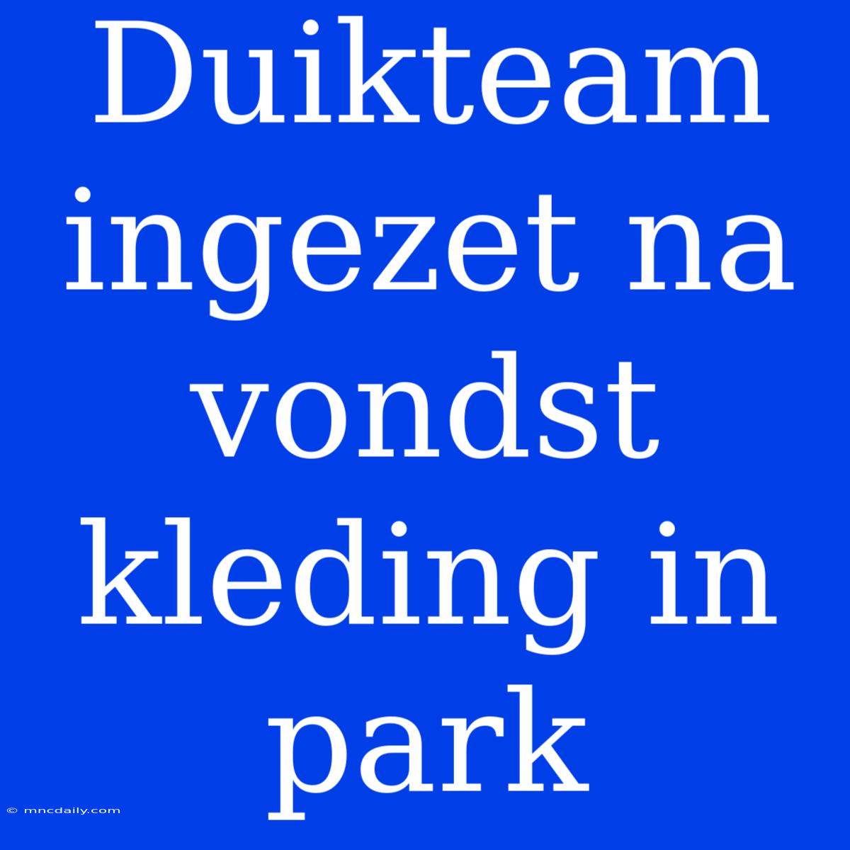 Duikteam Ingezet Na Vondst Kleding In Park