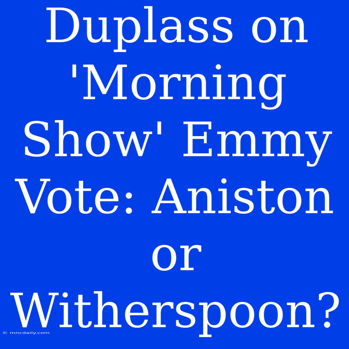 Duplass On 'Morning Show' Emmy Vote: Aniston Or Witherspoon?