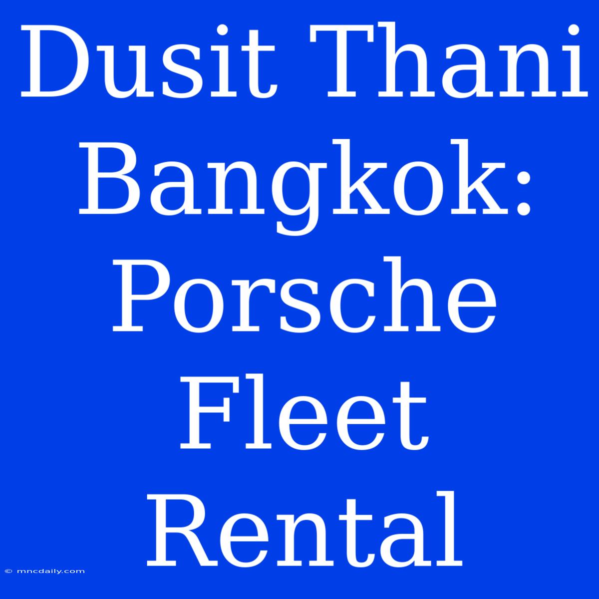 Dusit Thani Bangkok: Porsche Fleet Rental