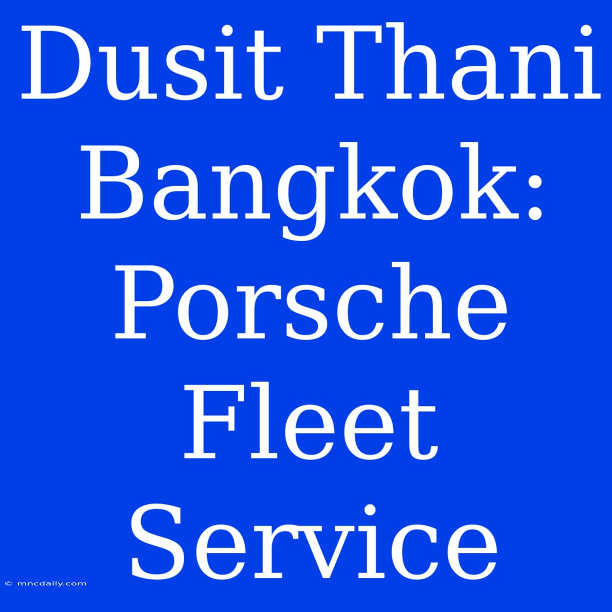 Dusit Thani Bangkok: Porsche Fleet Service