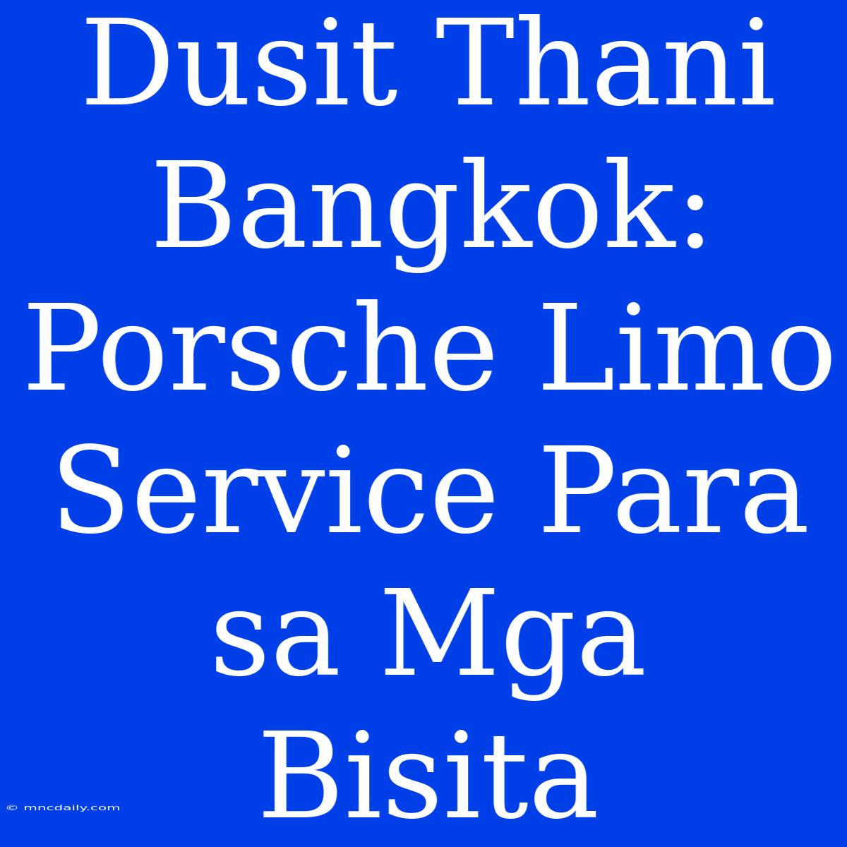 Dusit Thani Bangkok: Porsche Limo Service Para Sa Mga Bisita