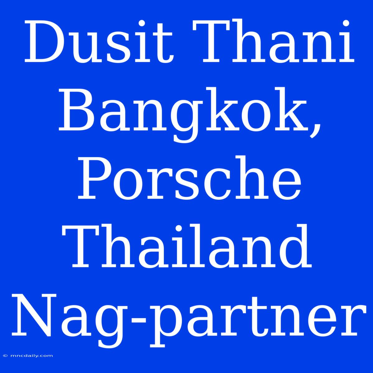 Dusit Thani Bangkok, Porsche Thailand Nag-partner