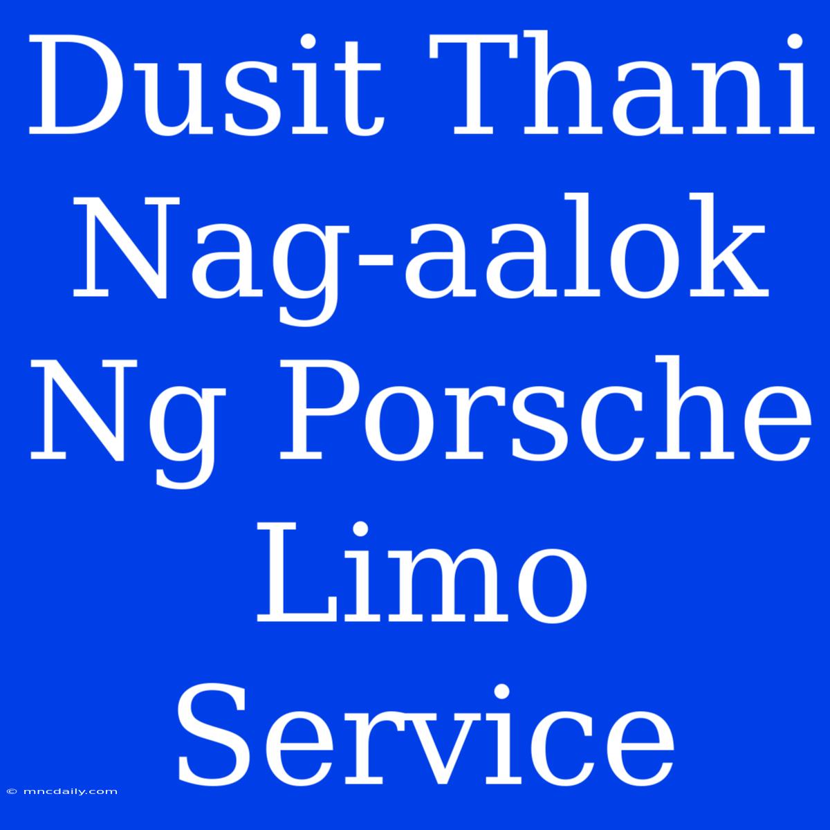 Dusit Thani Nag-aalok Ng Porsche Limo Service