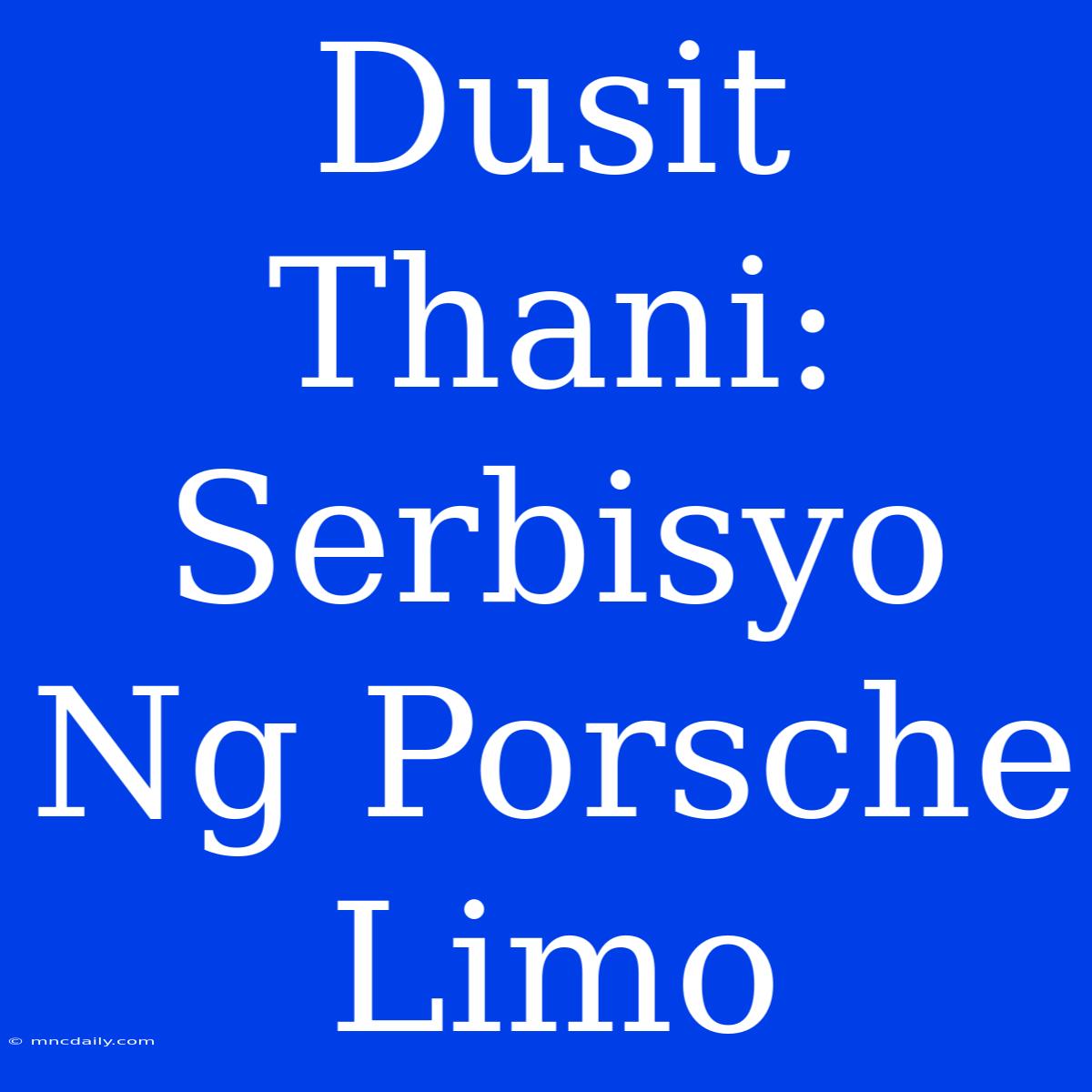 Dusit Thani: Serbisyo Ng Porsche Limo 