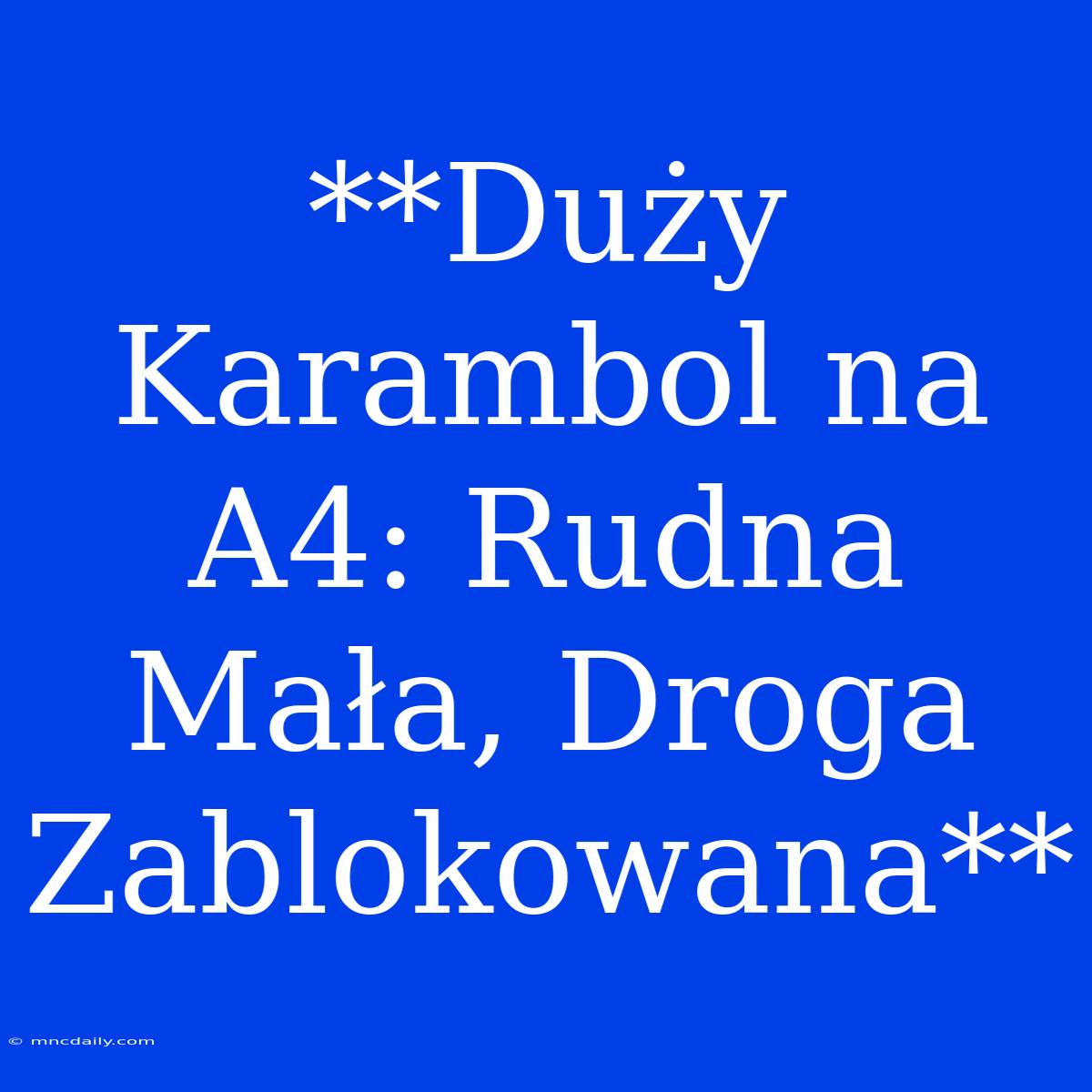 **Duży Karambol Na A4: Rudna Mała, Droga Zablokowana**