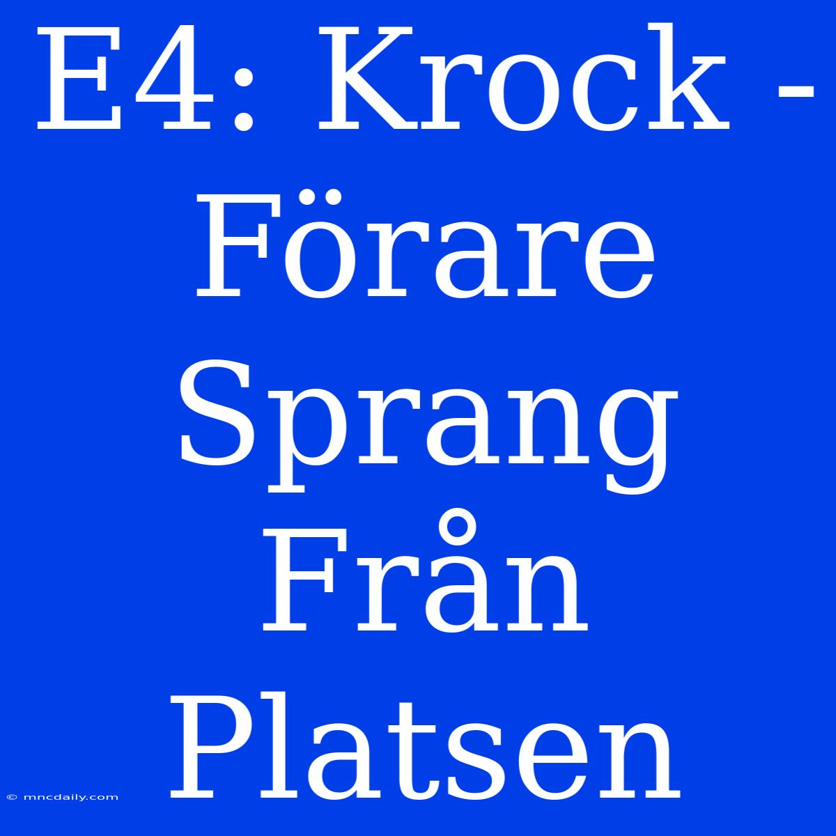 E4: Krock - Förare Sprang Från Platsen