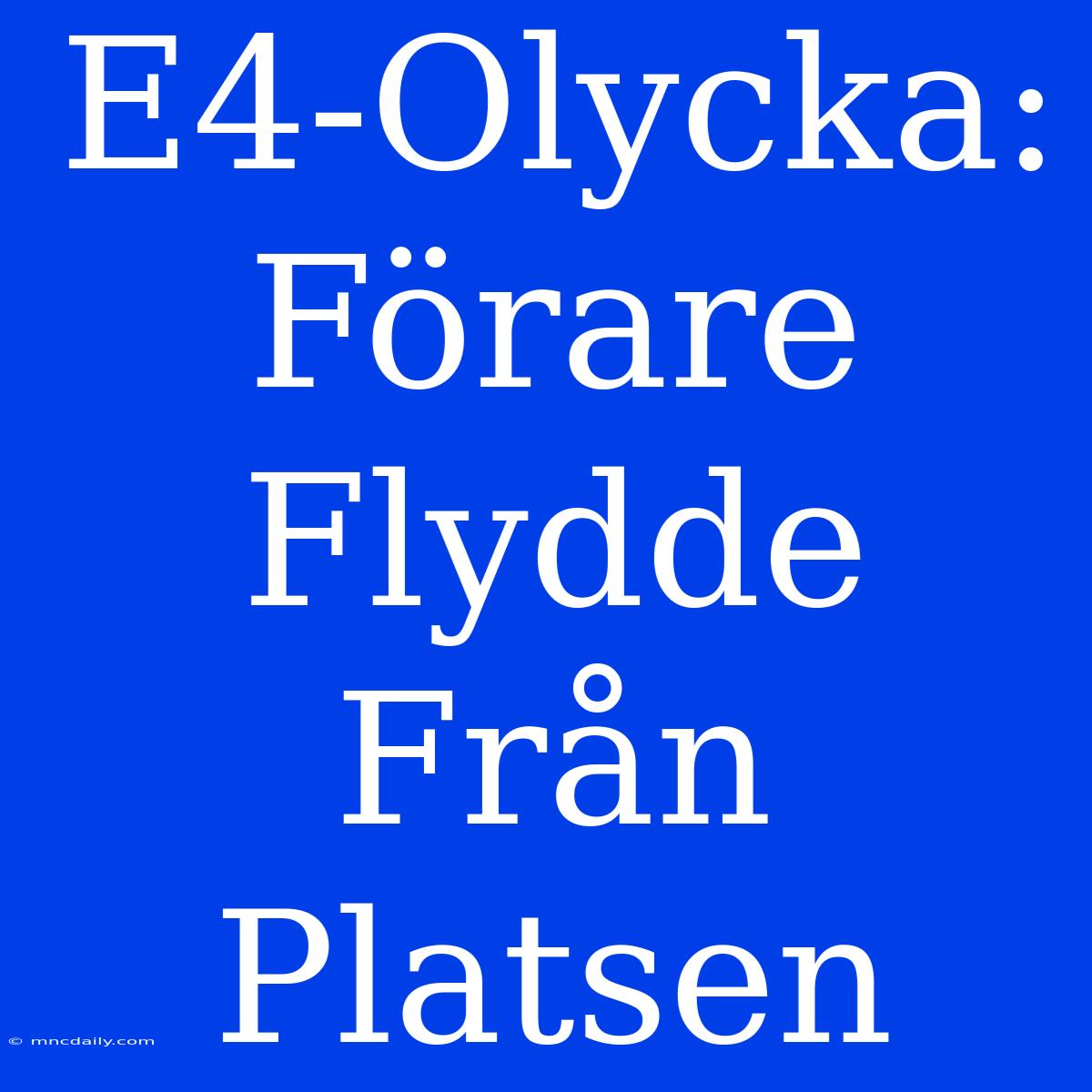 E4-Olycka: Förare Flydde Från Platsen