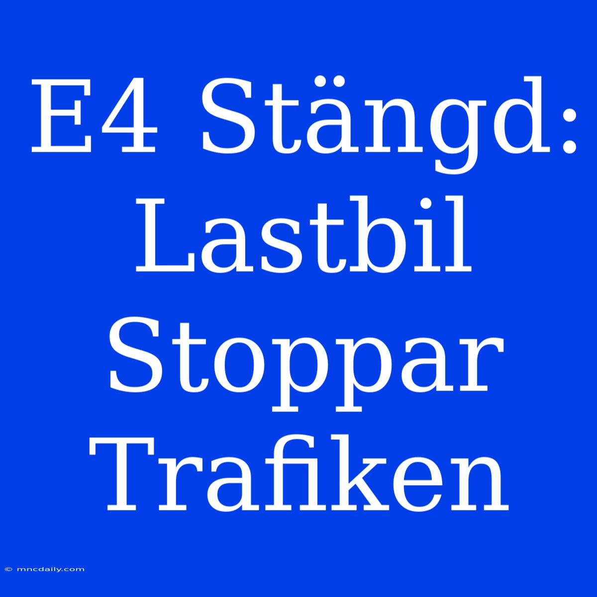 E4 Stängd: Lastbil Stoppar Trafiken