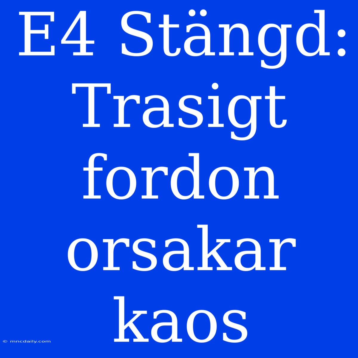 E4 Stängd: Trasigt Fordon Orsakar Kaos