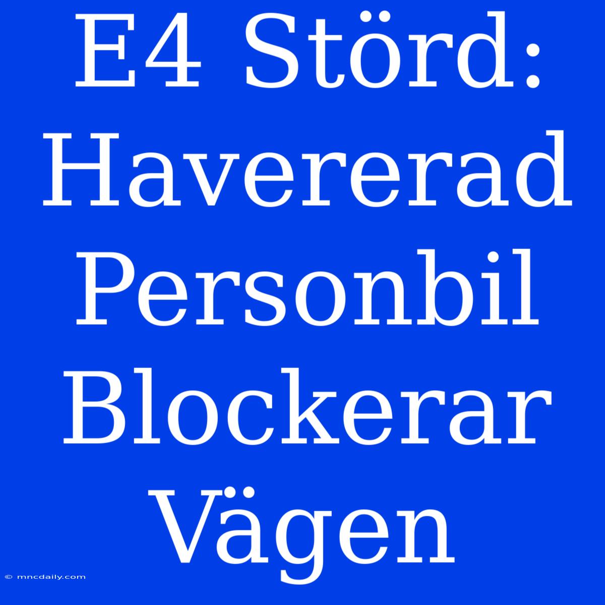 E4 Störd: Havererad Personbil Blockerar Vägen