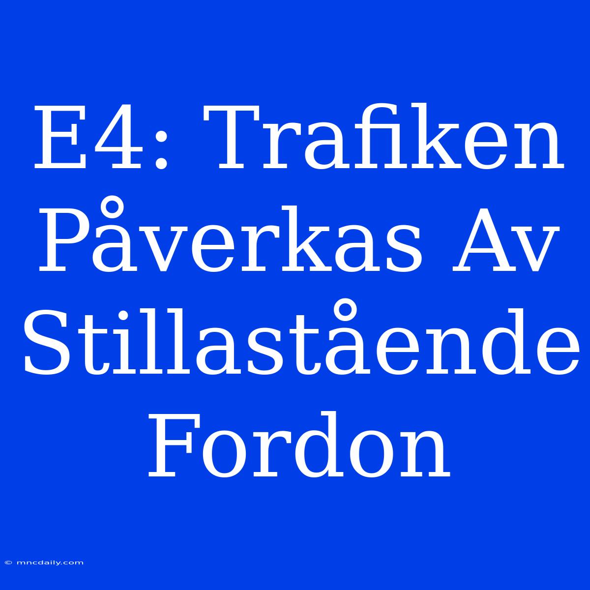 E4: Trafiken Påverkas Av Stillastående Fordon