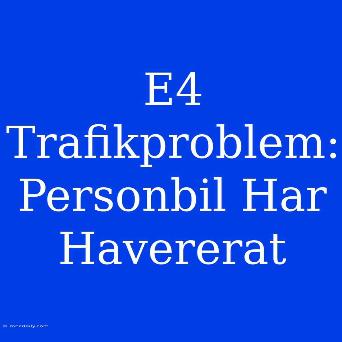 E4 Trafikproblem: Personbil Har Havererat