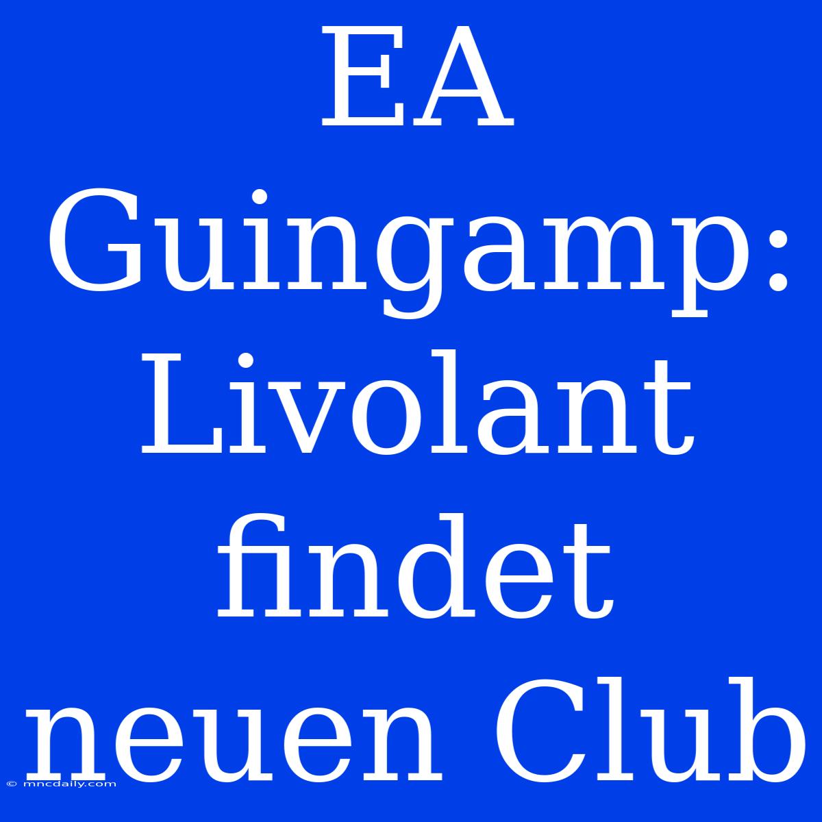 EA Guingamp: Livolant Findet Neuen Club