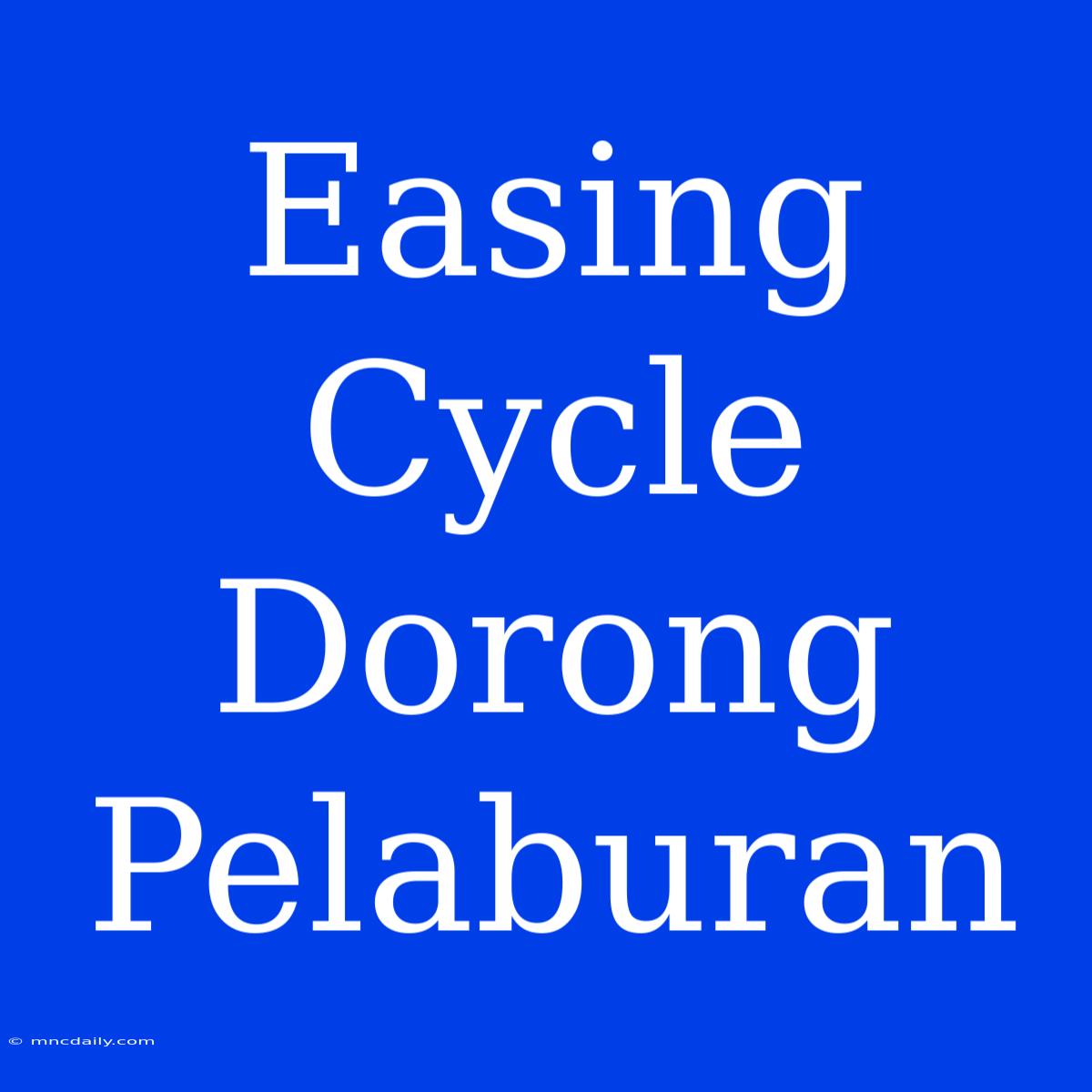 Easing Cycle Dorong Pelaburan 