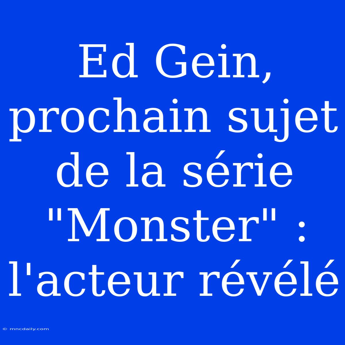 Ed Gein, Prochain Sujet De La Série 