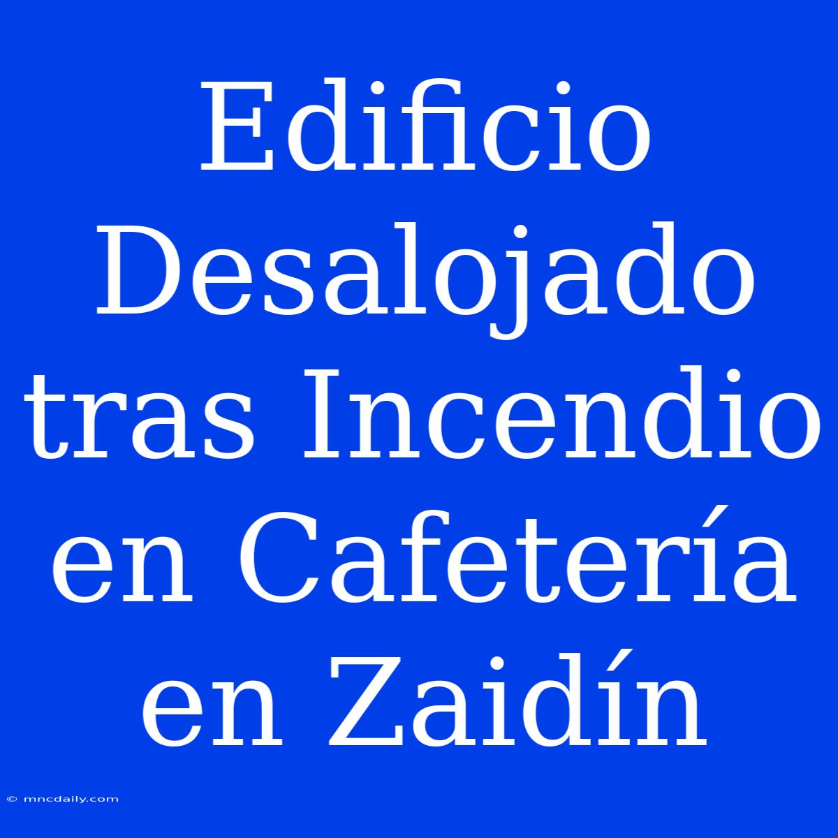 Edificio Desalojado Tras Incendio En Cafetería En Zaidín