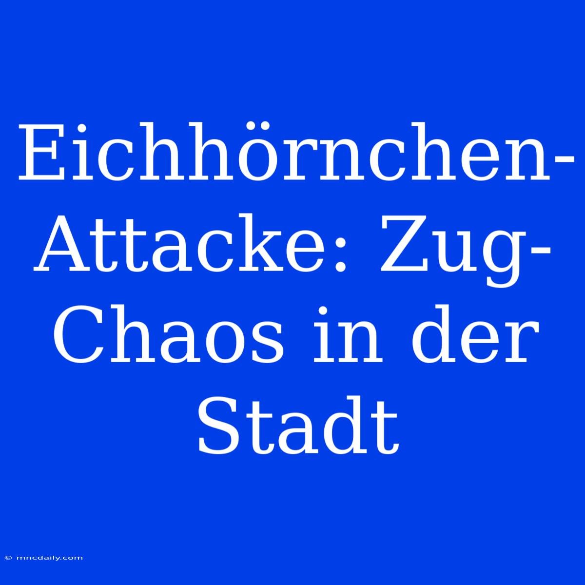 Eichhörnchen-Attacke: Zug-Chaos In Der Stadt