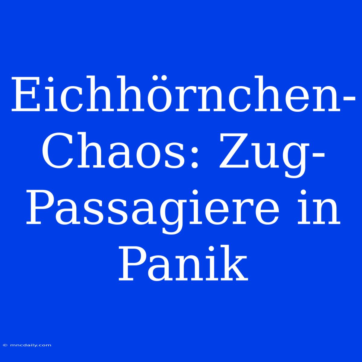 Eichhörnchen-Chaos: Zug-Passagiere In Panik