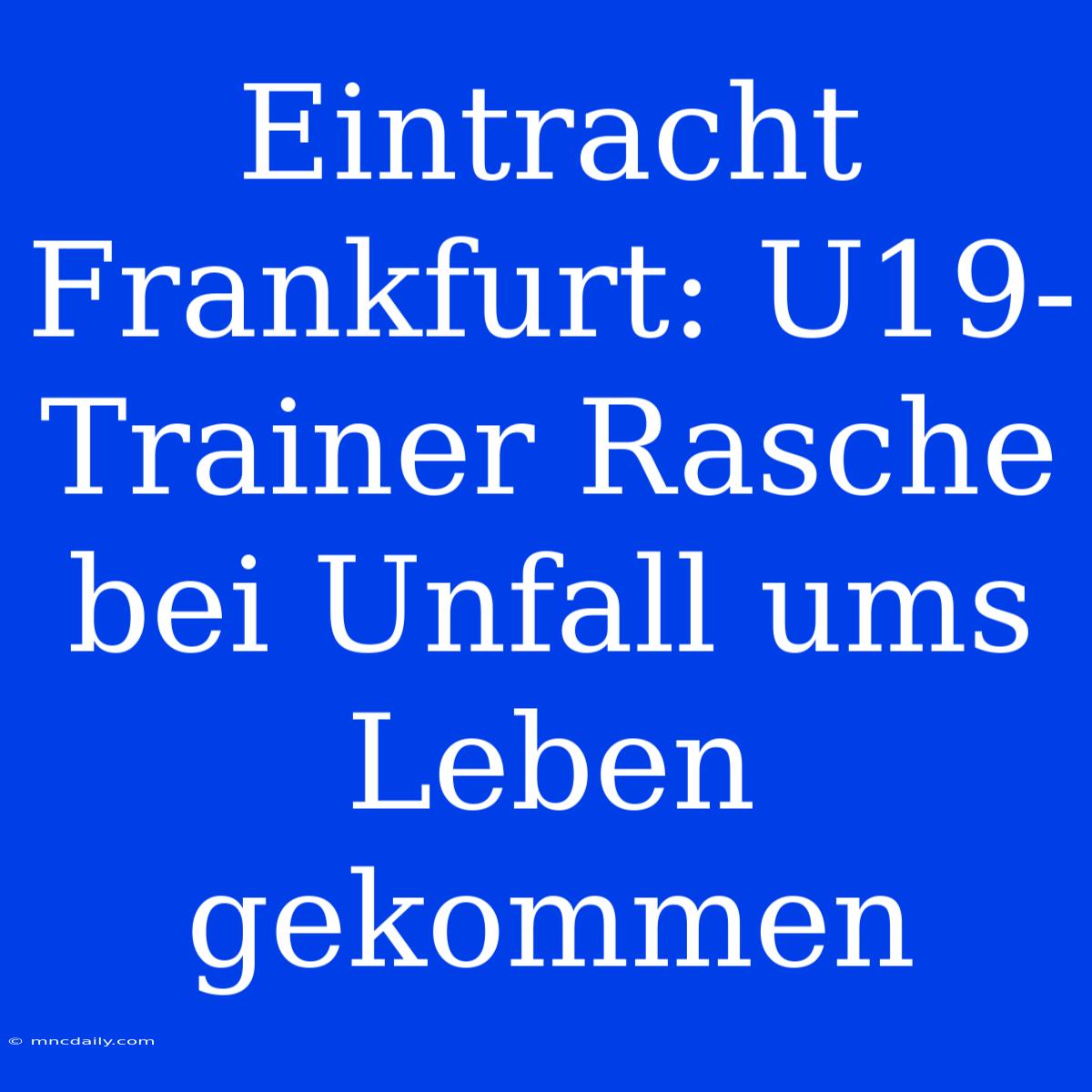 Eintracht Frankfurt: U19-Trainer Rasche Bei Unfall Ums Leben Gekommen