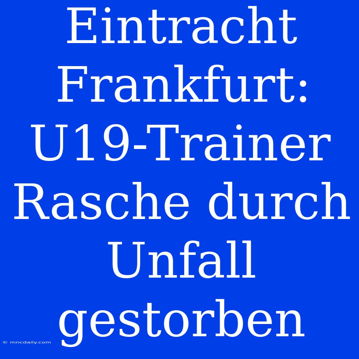 Eintracht Frankfurt: U19-Trainer Rasche Durch Unfall Gestorben