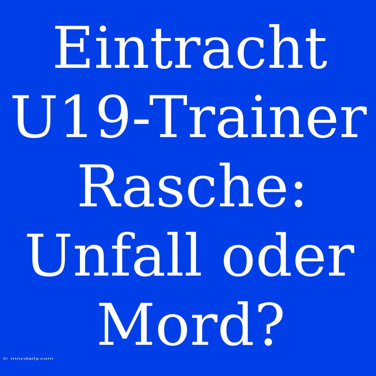 Eintracht U19-Trainer Rasche: Unfall Oder Mord?