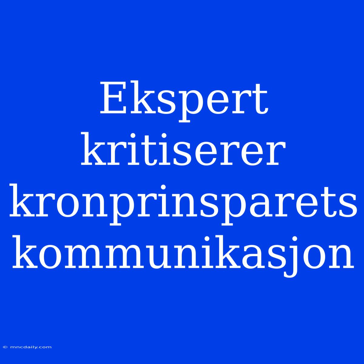 Ekspert Kritiserer Kronprinsparets Kommunikasjon