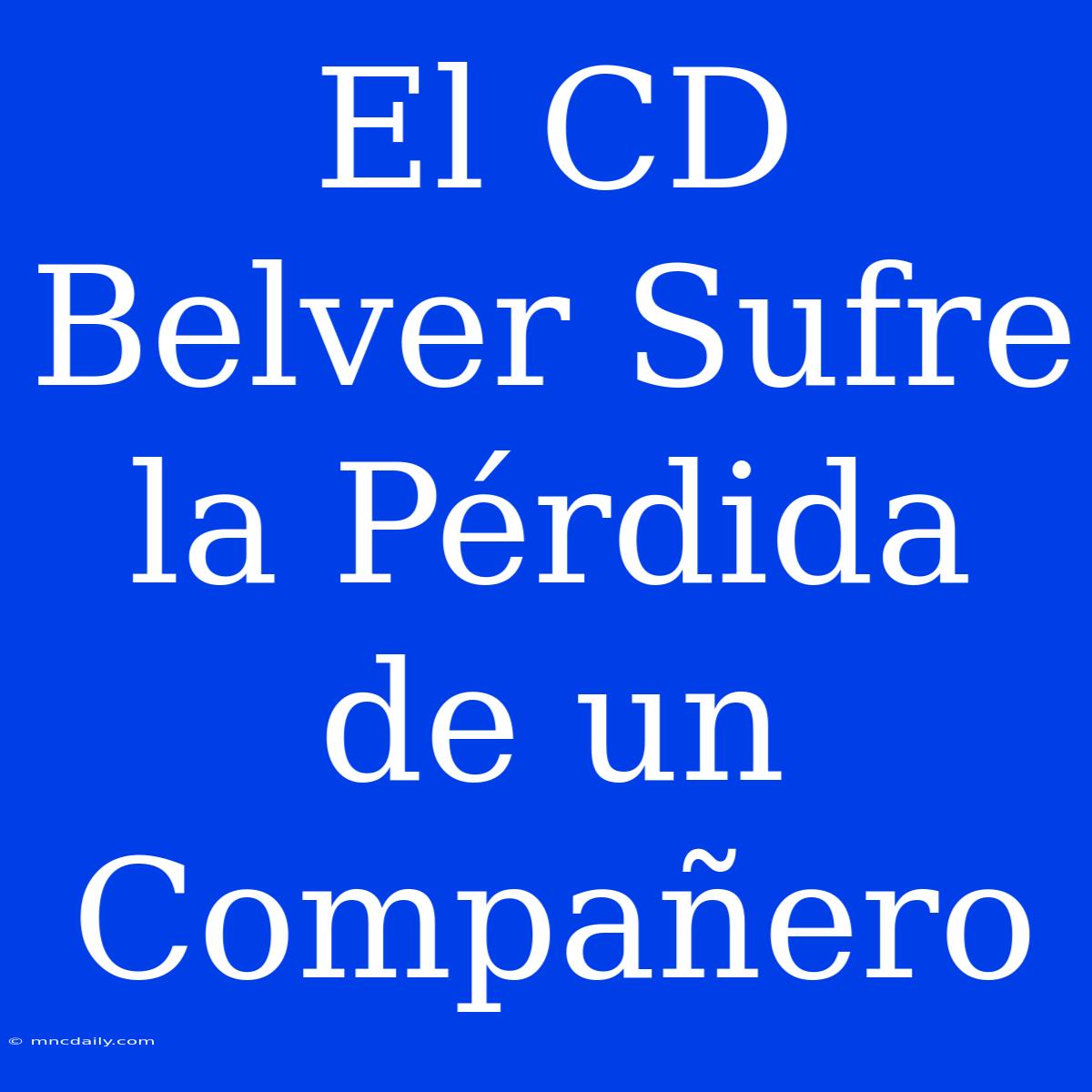 El CD Belver Sufre La Pérdida De Un Compañero