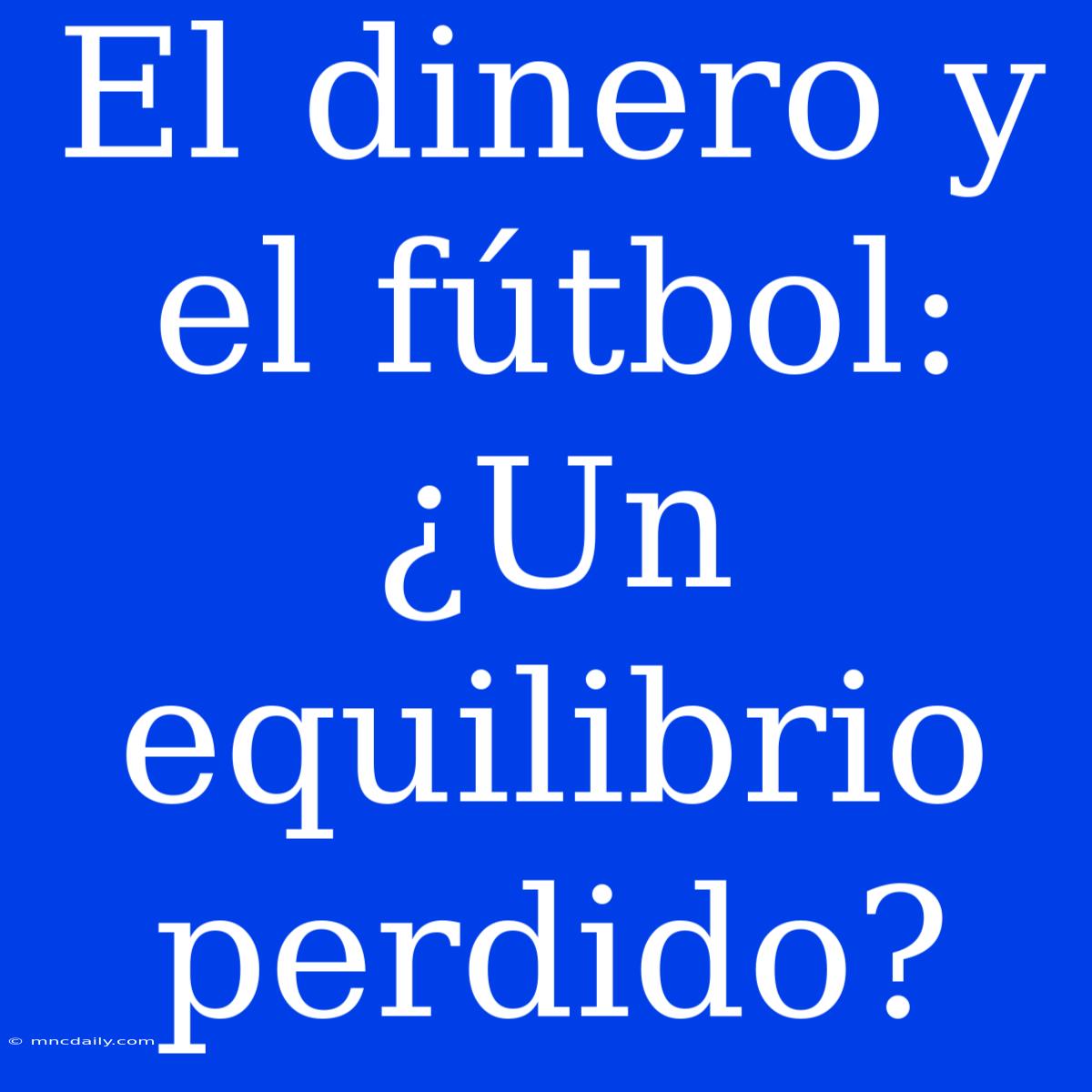 El Dinero Y El Fútbol: ¿Un Equilibrio Perdido?