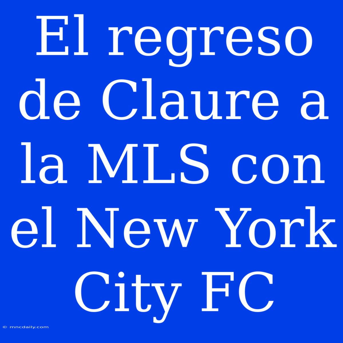 El Regreso De Claure A La MLS Con El New York City FC