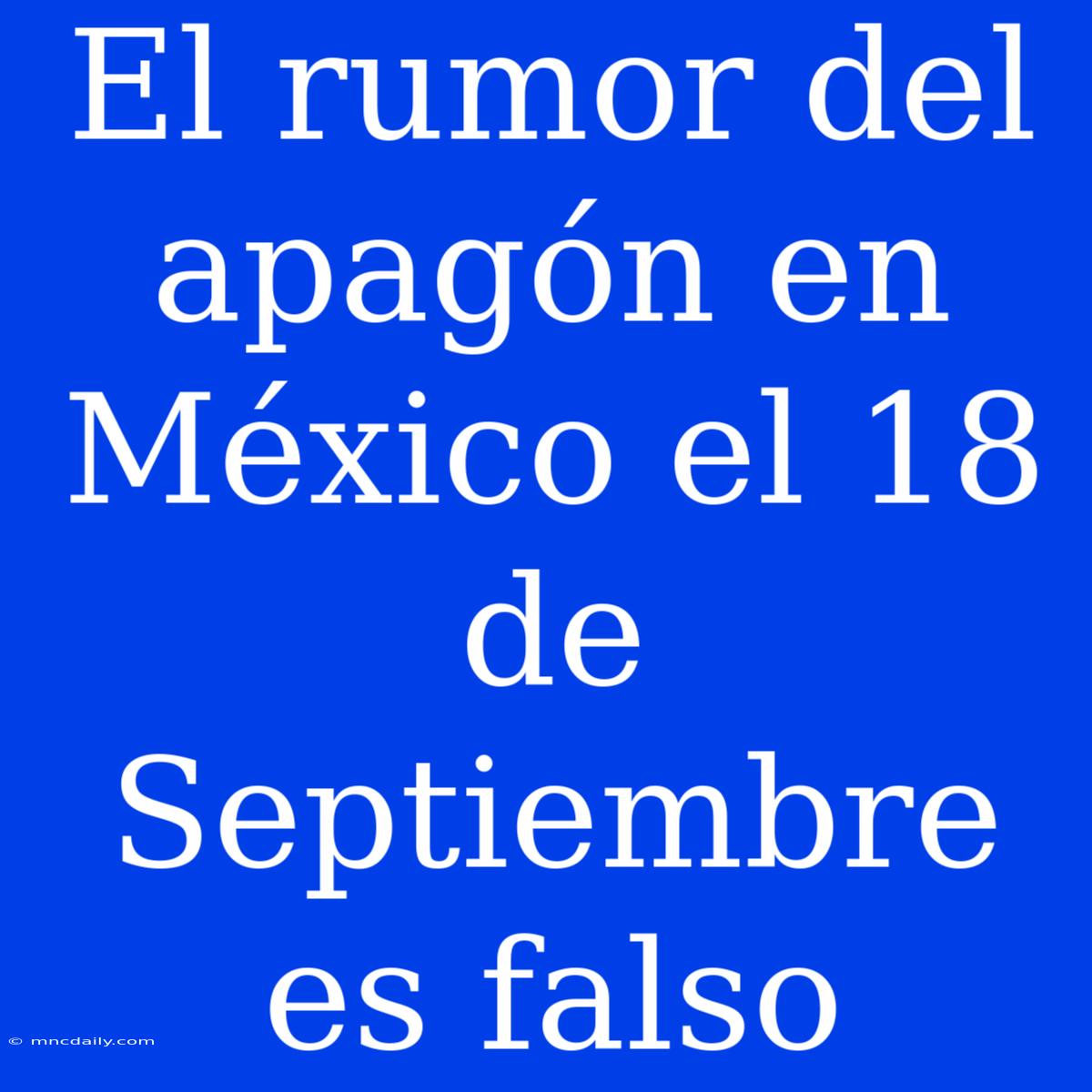 El Rumor Del Apagón En México El 18 De Septiembre Es Falso