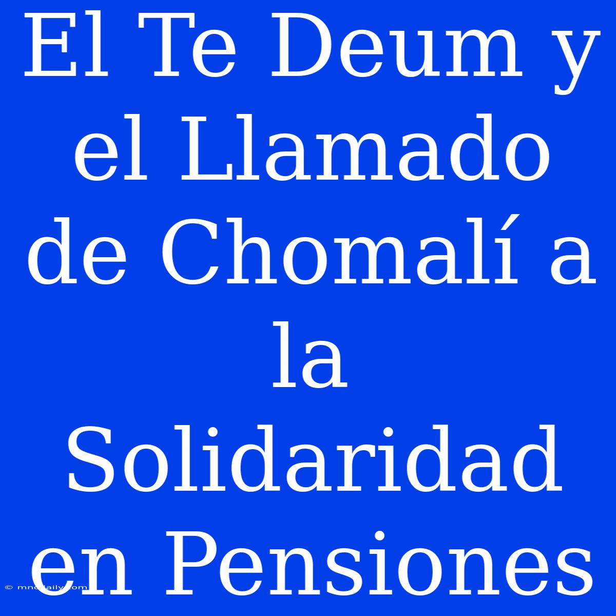 El Te Deum Y El Llamado De Chomalí A La Solidaridad En Pensiones