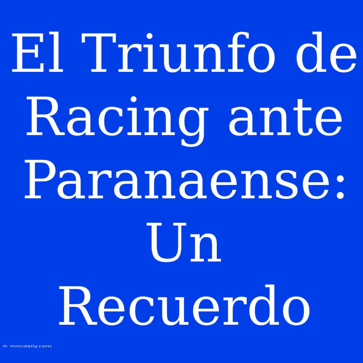 El Triunfo De Racing Ante Paranaense: Un Recuerdo