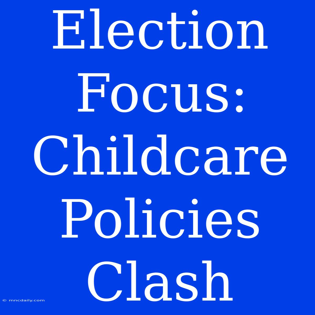 Election Focus: Childcare Policies Clash