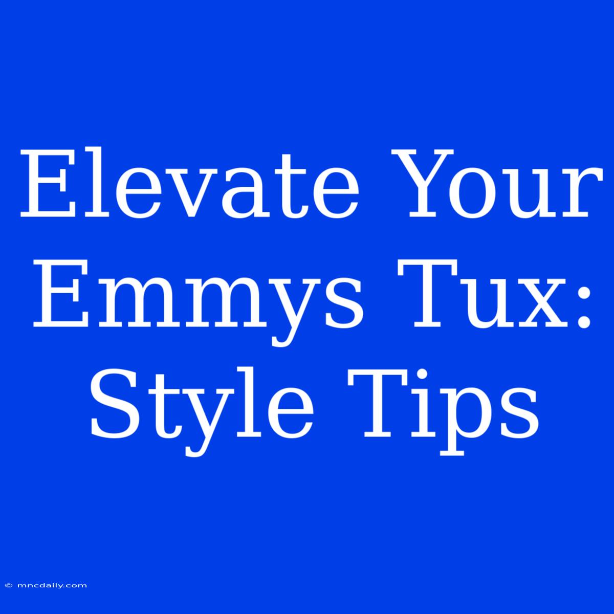 Elevate Your Emmys Tux: Style Tips