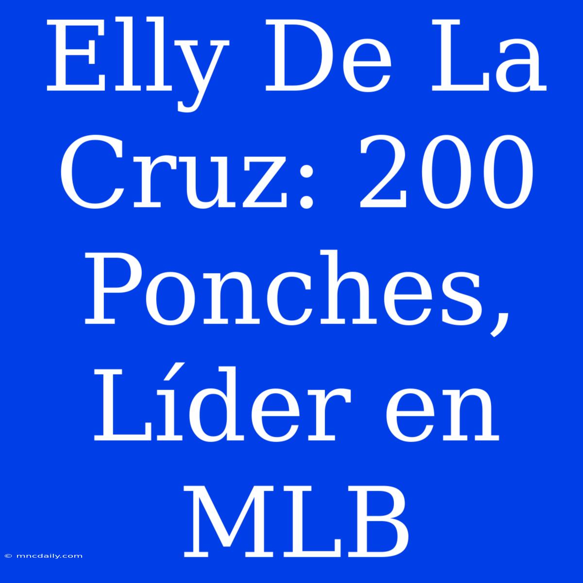 Elly De La Cruz: 200 Ponches, Líder En MLB