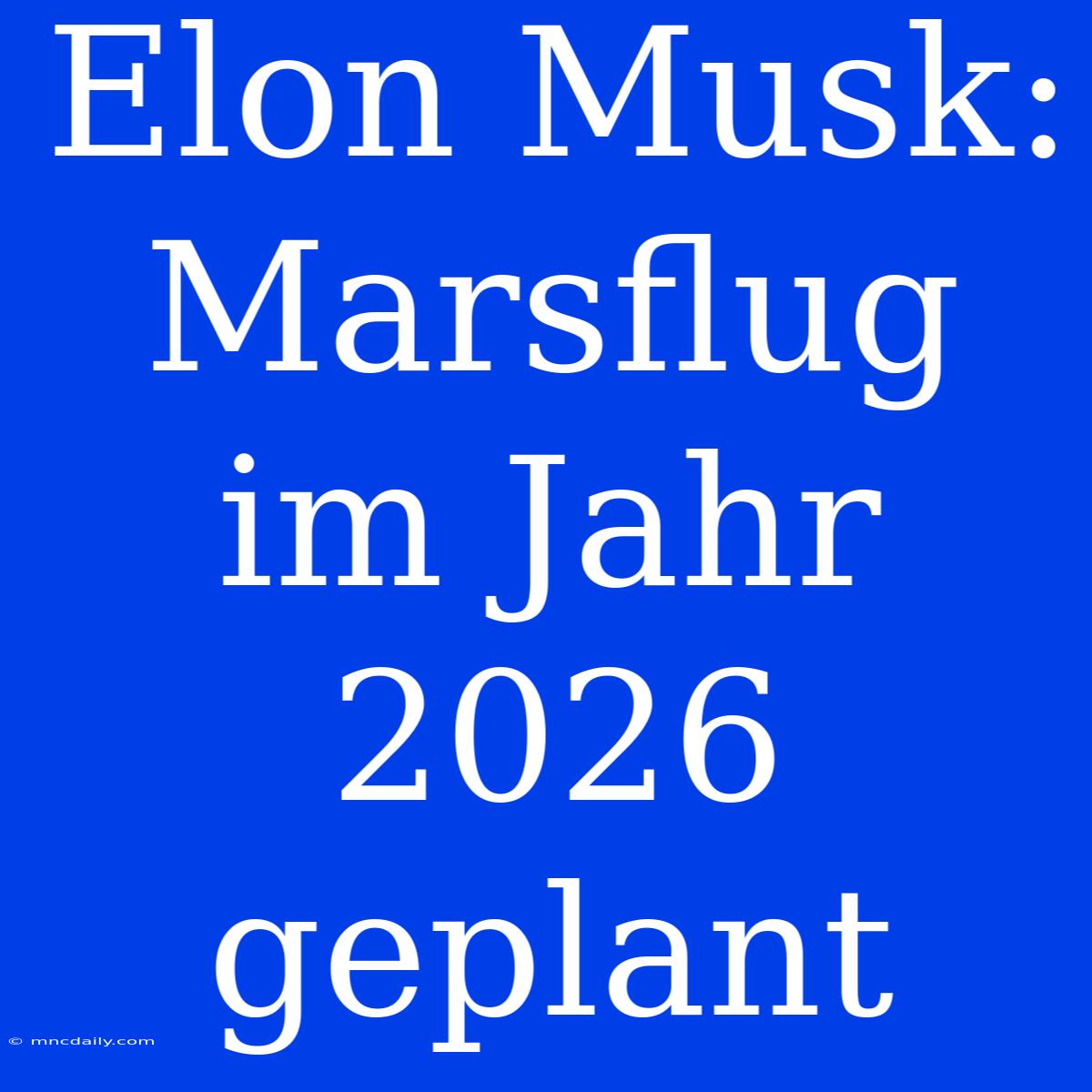 Elon Musk: Marsflug Im Jahr 2026 Geplant 