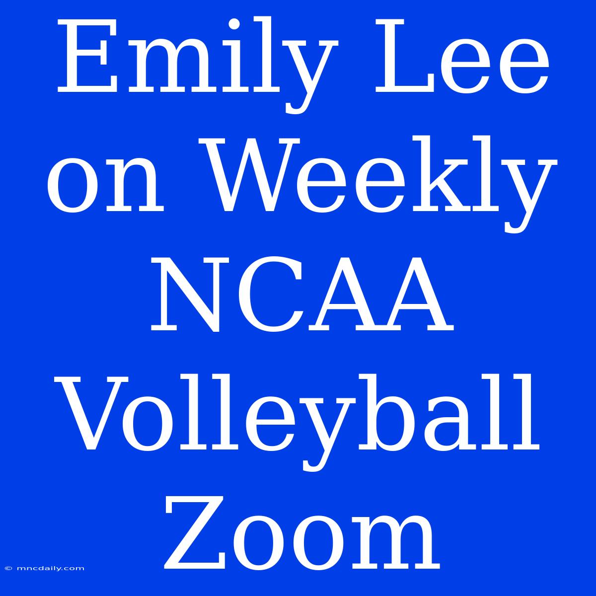 Emily Lee On Weekly NCAA Volleyball Zoom