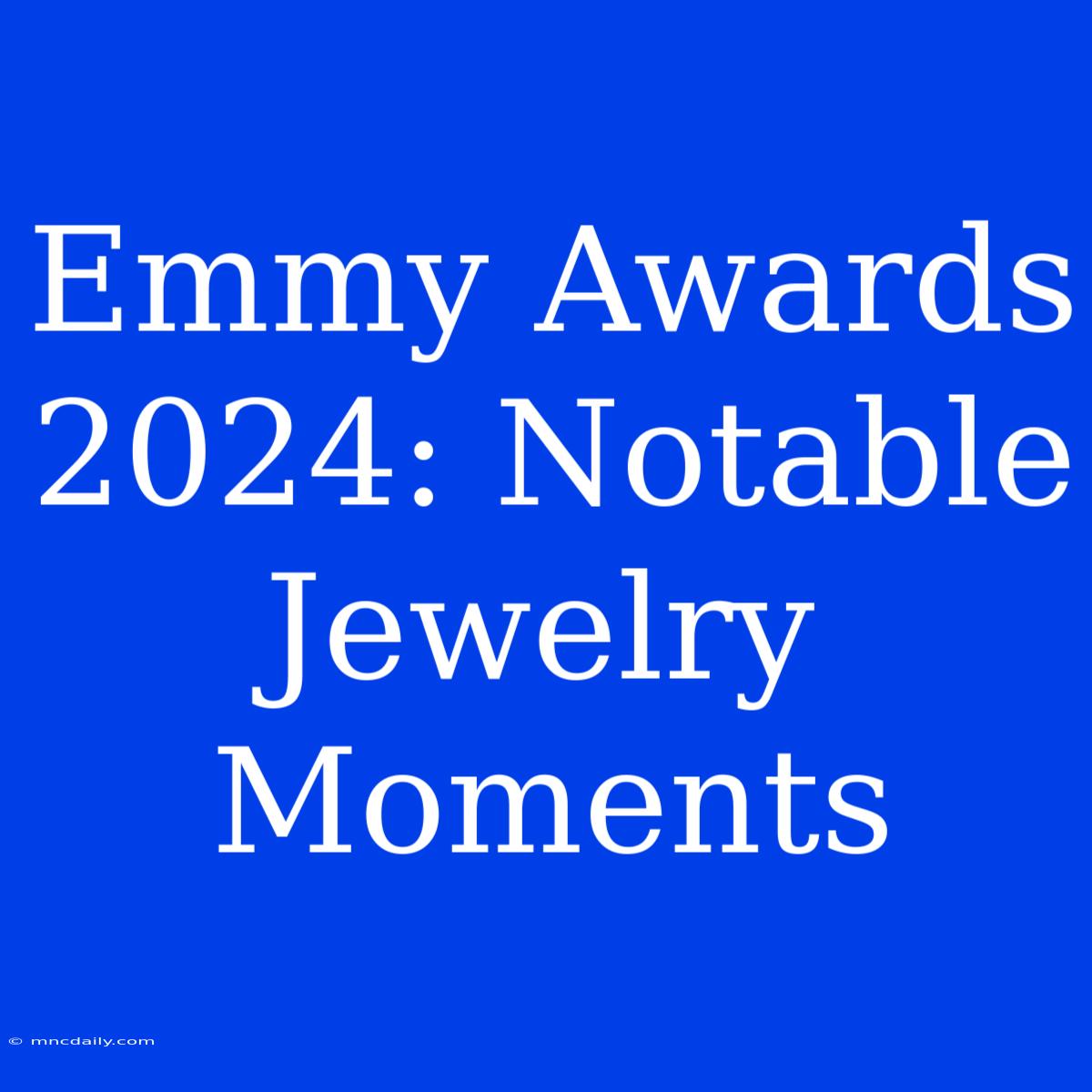 Emmy Awards 2024: Notable Jewelry Moments