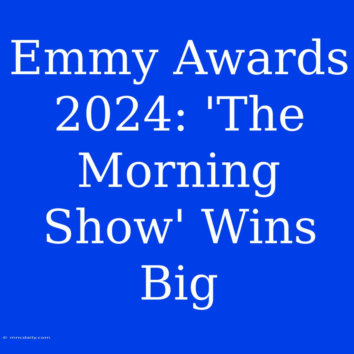 Emmy Awards 2024: 'The Morning Show' Wins Big