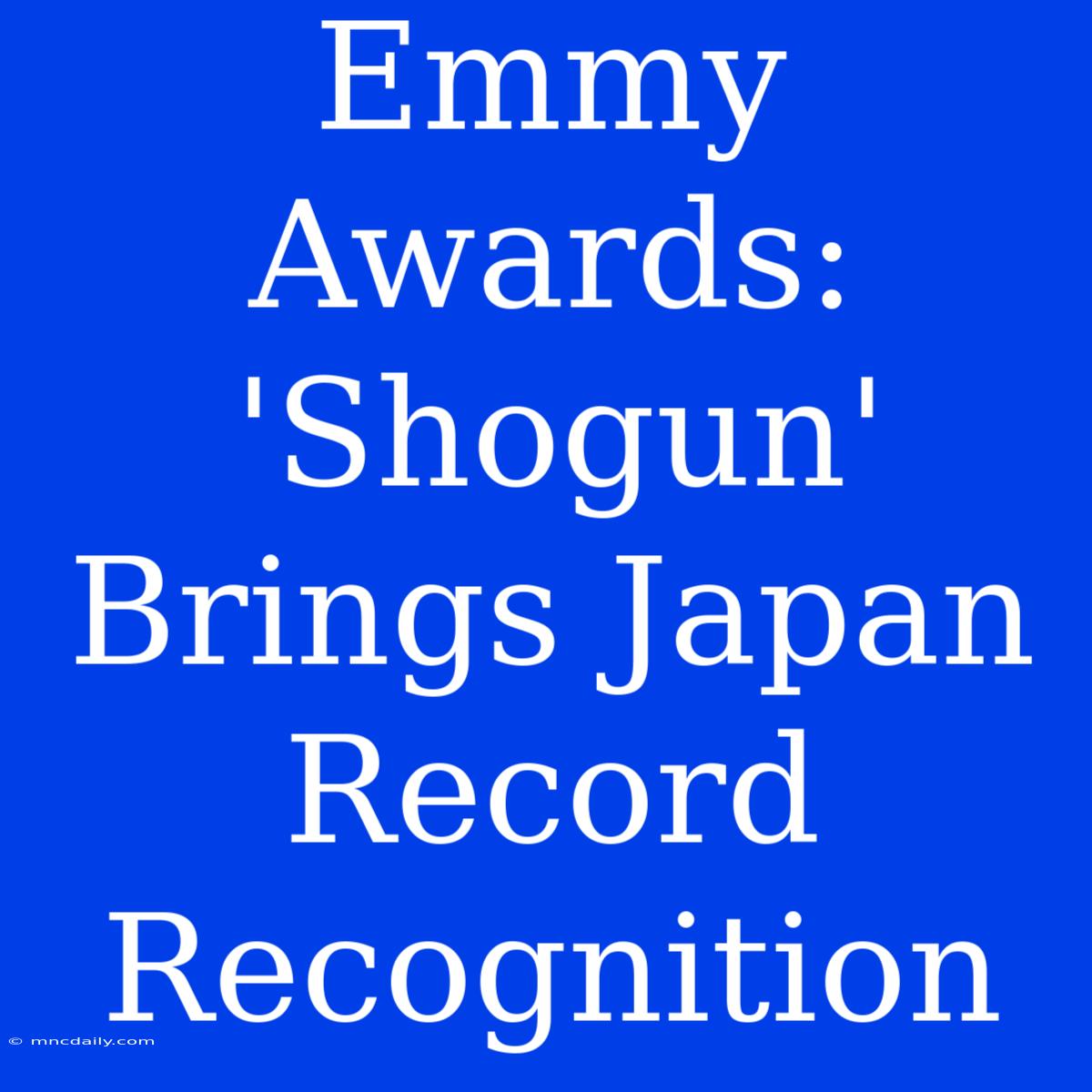 Emmy Awards: 'Shogun' Brings Japan Record Recognition