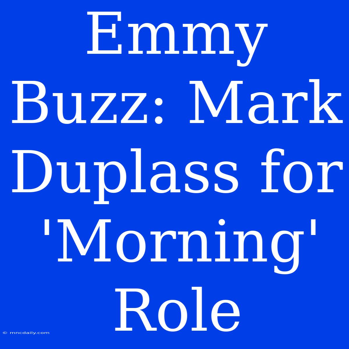 Emmy Buzz: Mark Duplass For 'Morning' Role