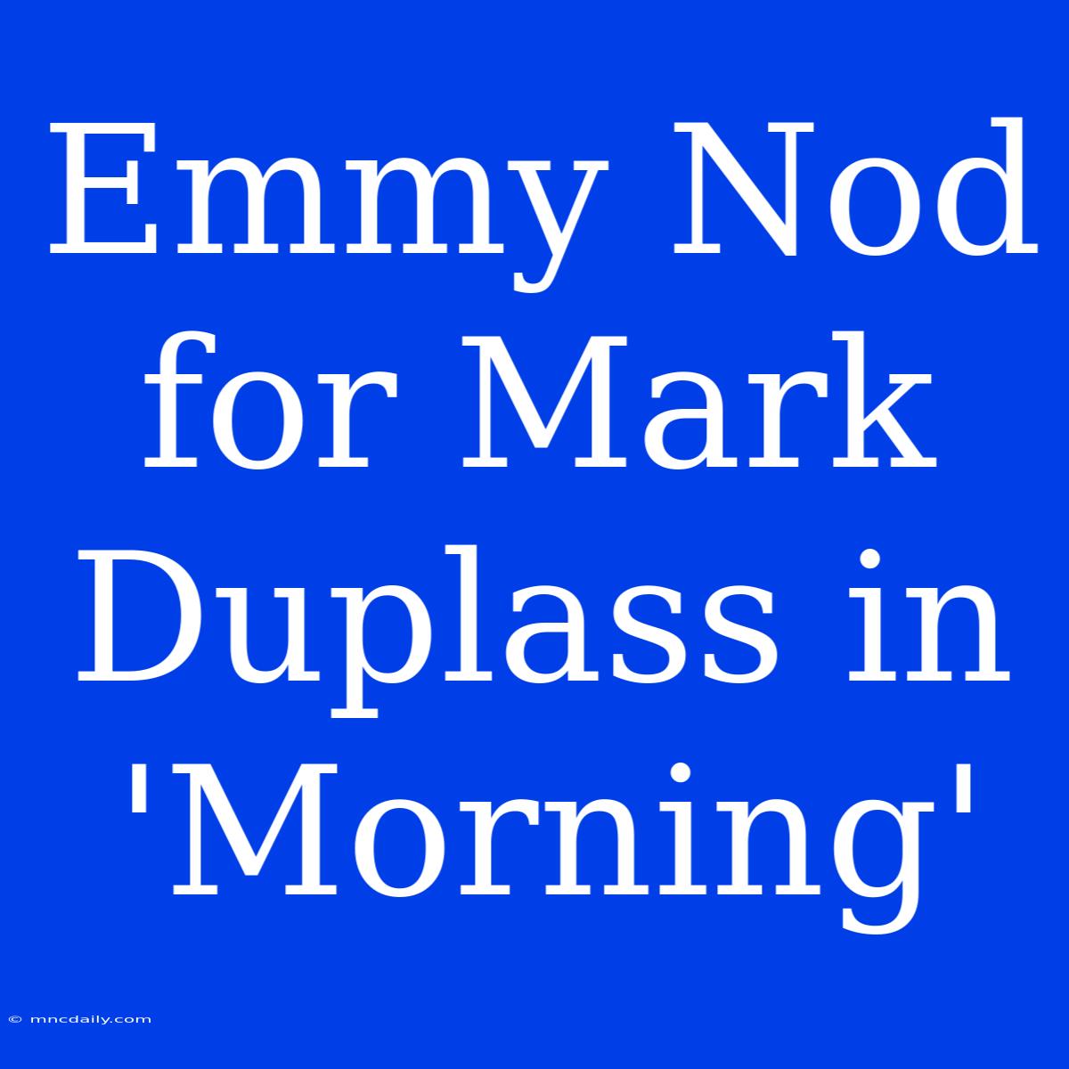 Emmy Nod For Mark Duplass In 'Morning'